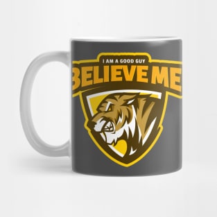 Believe Me - I Am A Good Guy Mug